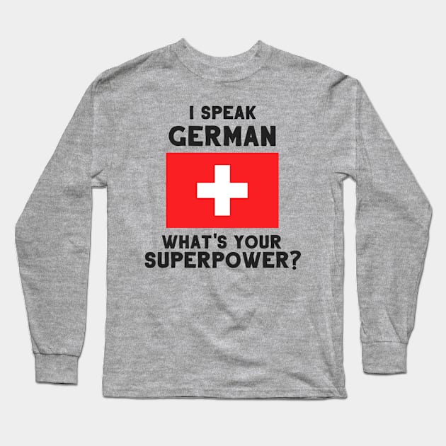 I Speak German - What's Your Superpower? Long Sleeve T-Shirt by deftdesigns